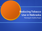 2010 Reducing Tobacco Presentation Link to 2010 Reducing Tobacco Presentation